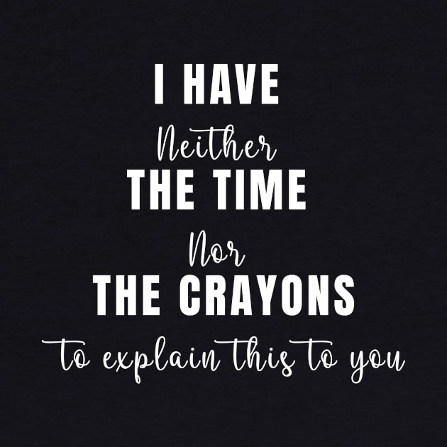 I Don't Have The Time Or The Crayons Funny Sarcasm Quote by GloriaArts⭐⭐⭐⭐⭐